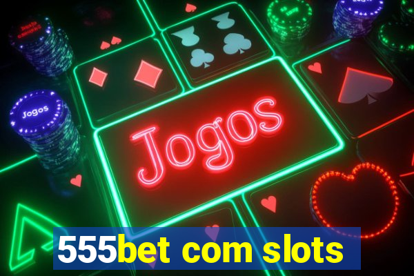 555bet com slots